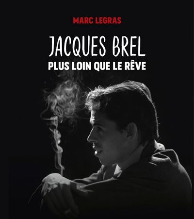 Jacques brel, plus loin que le rêve