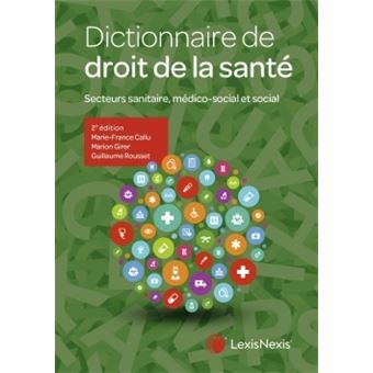 Dictionnaire De Droit De La Sante Secteurs Sanitaire Medico Social Et Social Broche Marie France Callu Marion Girer Guillaume Rousset Achat Livre Fnac