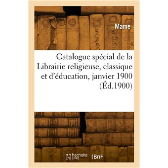 Catalogue spécial de la Librairie religieuse, classique et d'éducation, janvier 1900