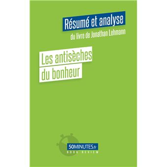 Les antisèches du bonheur (Résumé et analyse du livre de Jonathan Lehmann)