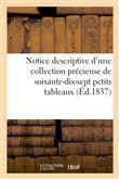 Notice descriptive d'une collection précieuse de soixante-dix-sept petits tableaux