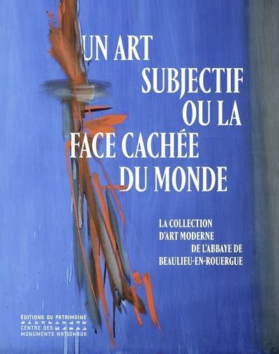 Un art subjectif ou la face cachée du monde - La collection d'art moderne de l'abbaye de Beaulieu-en - Jérôme Delaplanche - broché