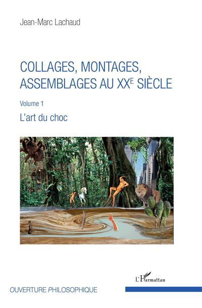 Collages montages assemblages au 20e siecle,1:l'art du choc