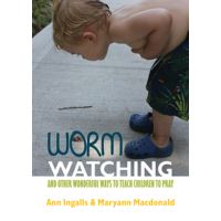 Worm Watching and Other Wonderful Ways to Teach Children to Pray