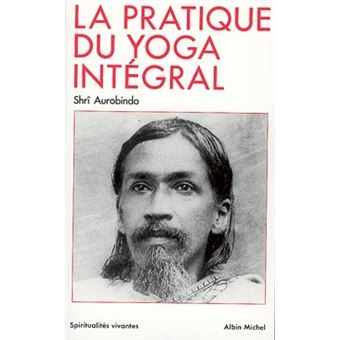 La Pratique Du Yoga Integral Euvres Completes Shri Aurobindo Tome 10 Sri Aurobindo Jean Herbert Achat Livre Ou Ebook Fnac