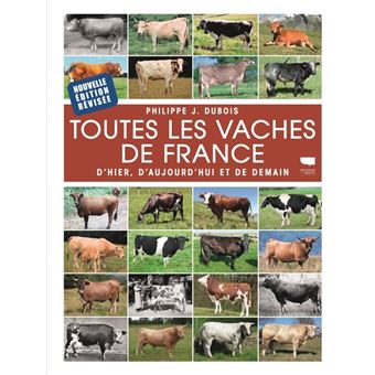 Toutes les vaches de France. D'hier, d'aujourd'hui et de demain