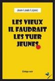 Les vieux, il faudrait les tuer jeunes