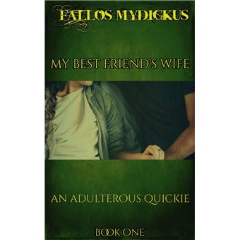 My Best Friend’s Wife: An Adulterous Quickie-Book One - ebook (ePub