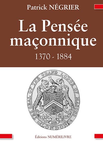 La Pensée Maçonnique 1370-1884 - Patrick Négrier - broché