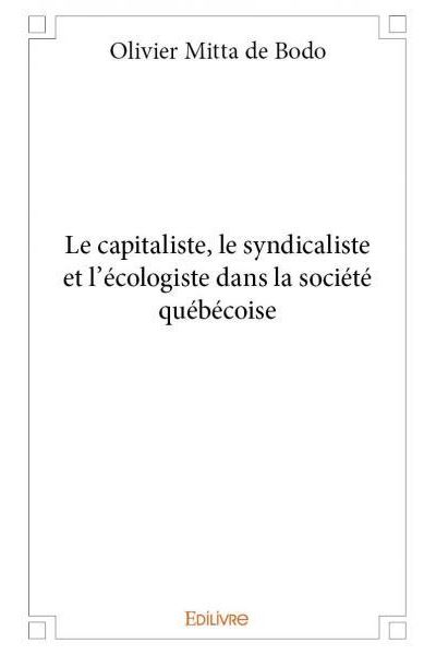 Le capitaliste, le syndicaliste et l'écologiste dans la société québécoise