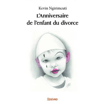 L Anniversaire De L Enfant Du Divorce Broche Kevin Ngirimcuti Livre Tous Les Livres A La Fnac