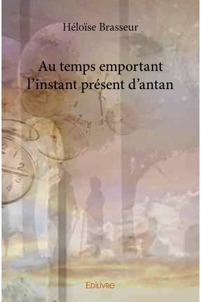 Au temps emportant l’instant présent d’antan