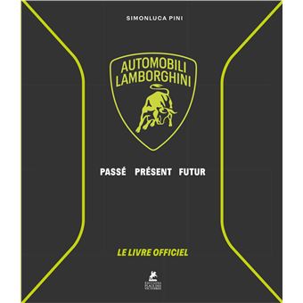Lamborghini - Le Livre Officiel - Automobili Lamborghini - Passé, Présent, Futur