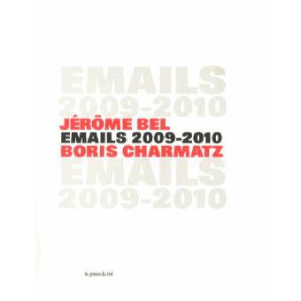 Jérôme Bel & Boris Charmatz - Emails 2009-2010 - 1