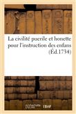 La civilité puerile et honette pour l'instruction des enfans