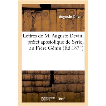 Lettres de M. Auguste Devin, préfet apostolique de Syrie, au Frère Génin, au sujet