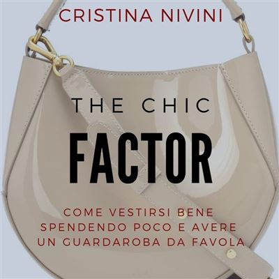The Chic Factor Come vestirsi bene spendendo poco e avere un