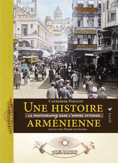 Une histoire armenienne:la photographie dans l'empire ottoma