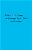 Vivez, il en restera toujours quelque chose