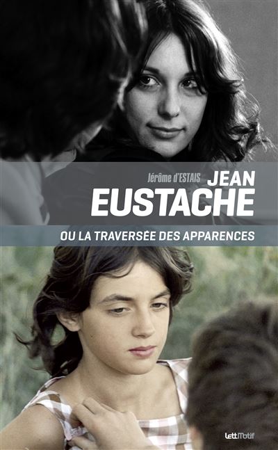 Jean Eustache ou La traversée des apparences