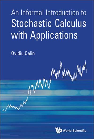 Informal Introduction To Stochastic Calculus With Applications, An ...