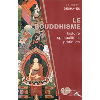 Le Bouddhisme Histoire Spiritualité Et Pratiques - 