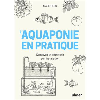 L'aquaponie en pratique - Concevoir et entretenir son installation