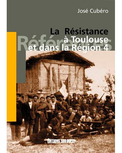 Resistance A Toulouse Et Dans Region 4 - José Cubero - broché