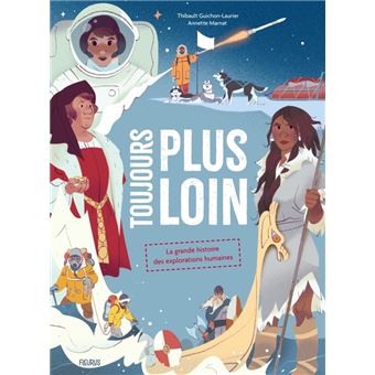 Toujours plus loin ! La grande histoire des explorations humaines