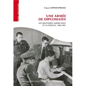 Une armée de diplomates : les militaires américains et la France, 1944-1967