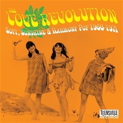 The Love Revolution: Soft, Sunshine And Harmony Pop 1966-1971