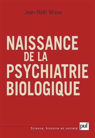 Naissance de la psychiatrie biologique - Jean-Noël Missa - broché