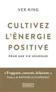 Cultivez l'énergie positive - Pour une vie heureuse