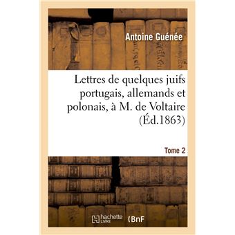 Lettres de quelques juifs portugais, allemands et polonais, à M. de Voltaire