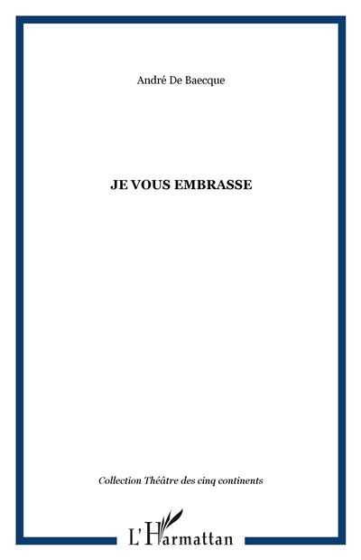 Je vous embrasse - André de Baecque - broché