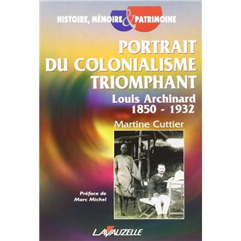 Portrait du colonialisme triomphant, Louis Archinard 1850 - 1932