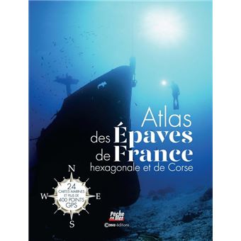 Atlas des épaves de la France hexagonale et la Corse - 24 cartes marines et plus de 400 points GPS