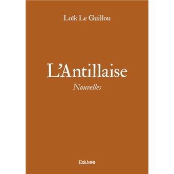 L'antillaise broché Loïk Le Guillou Achat Livre ou ebook fnac