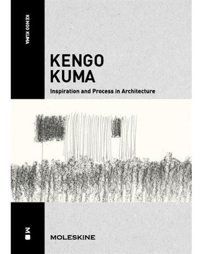 Kengo Kuma: (Inspiration and Process in Architecture)