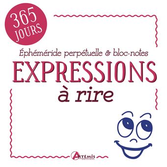 Expressions A Rire Ephemeride Bloc Notes Ephemeride Perpetuelle Et Bloc Notes 365 Jours Relie Collectif Achat Livre Fnac