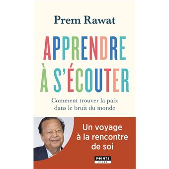 Apprendre à s'écouter. Comment trouver la paix dans le bruit du monde