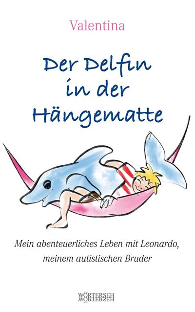 Der Delfin In Der Hangematte Mein Abenteuerliches Leben Mit Leonardo Meinem Autistischen Bruder Ebook Epub Valentina Achat Ebook Fnac