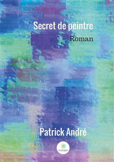 Secret de peintre - Patrick André - broché