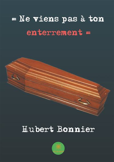 Ne viens pas à ton enterrement - Hubert Bonnier - broché
