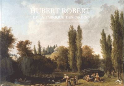 Hubert Robert, La fabrique des jardins