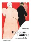 Toulouse Lautrec - La perte et le don