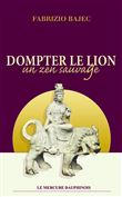 Dompter le lion - Un zen sauvage