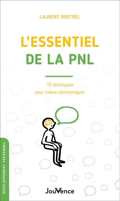 L'essentiel de la PNL 15, techniques pour mieux communiquer