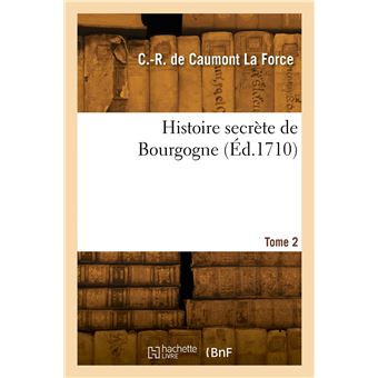 Histoire secrète de Bourgogne. Tome 2