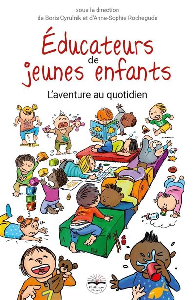 Educateurs De Jeunes Enfants L Aventure Au Quotidien Broche Anne Sophie Rochegude Boris Cyrulnik Achat Livre Fnac